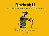  Friedrich II - Wonach er sich zu richten hat: Urteile und Verfügungen
