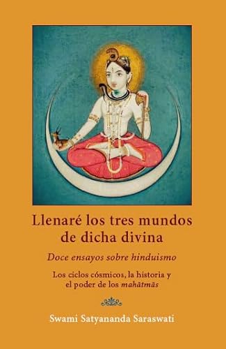 Llenaré los tres mundos de dicha divina: Doce ensayos sobre hinduismo. Los ciclos cósmicos, la historia y el poder de los mahatmas.: 1 (Surya)