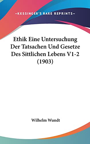 Ethik Eine Untersuchung Der Tatsachen Und Gesetze Des Sittlichen Lebens V1-2 (1903) (English and German Edition)