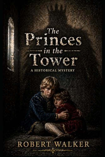 The Princes in the Tower: A Historical Mystery