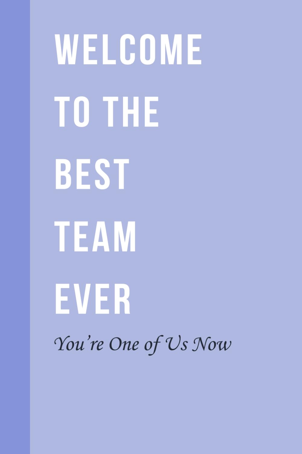 Welcome To The Best Team Ever: Purple Notebook for Team Work, Motivational Employee Appreciation Gift for Office Staff Members, Inspirational Gifts Ideas for New Coworkers Men Women