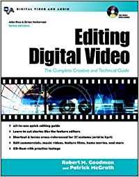 Editing Digital Video The Complete Creative and Technical Guide