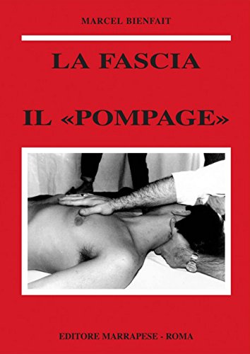 La fascia. Anatomia, topografia, fisiologia, patologia. Il «Pompage». Trattamento della fas