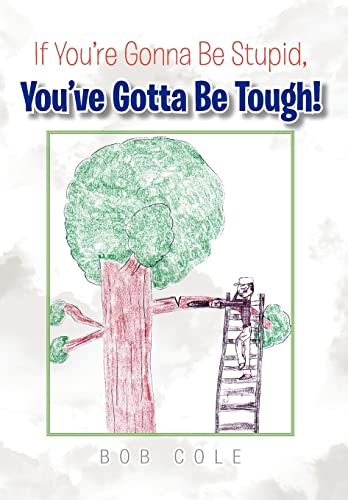 If You're Gonna Be Stupid, You've Gotta Be Tough!