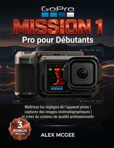 GoPro MISSION 1 Pro pour Débutants: Maîtrisez les réglages de l’appareil photo, capturez des images cinématographiques et créez du contenu de qualité...