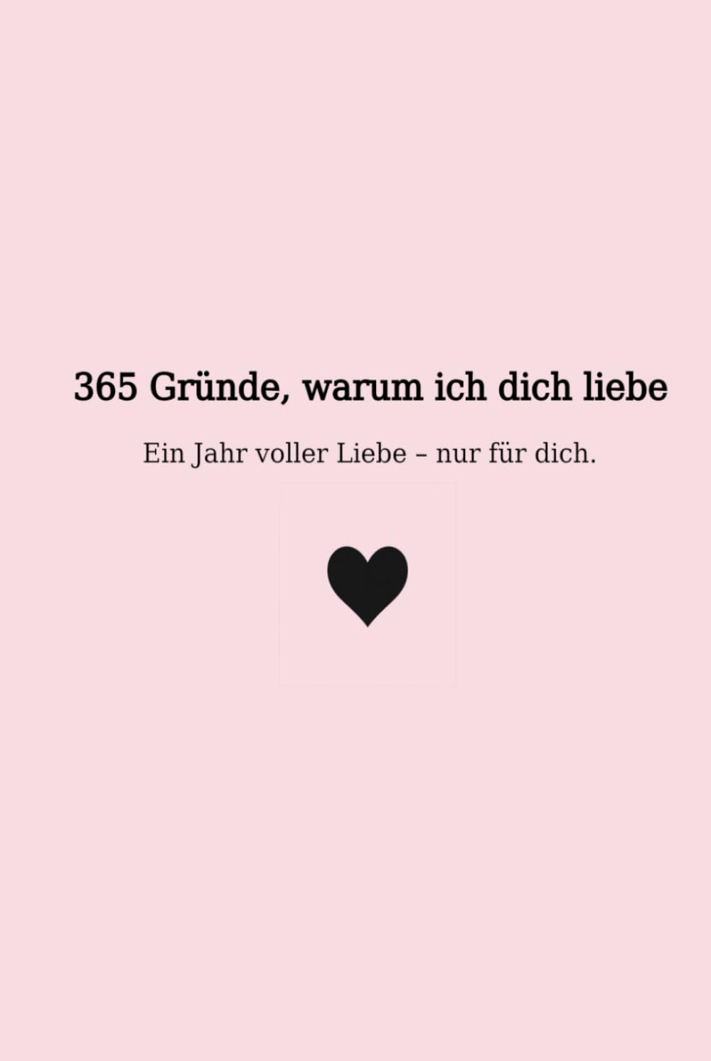 365 Gründe, warum ich dich liebe: Ein Jahr voller Liebe - nur für dich. (365 Reasons to Love)