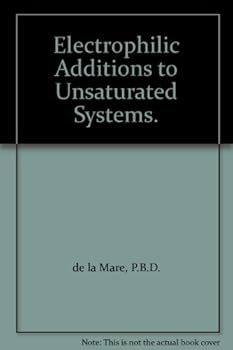 Hardcover Electrophilic Additions to Unsaturated Systems. Book