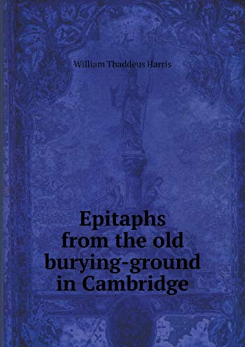 Epitaphs from the old burying-ground in Cambridge 5519185689 Book Cover