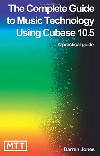 The Complete Guide to Music Technology Using Cubase 10.5 Paperback – November 13, 2019