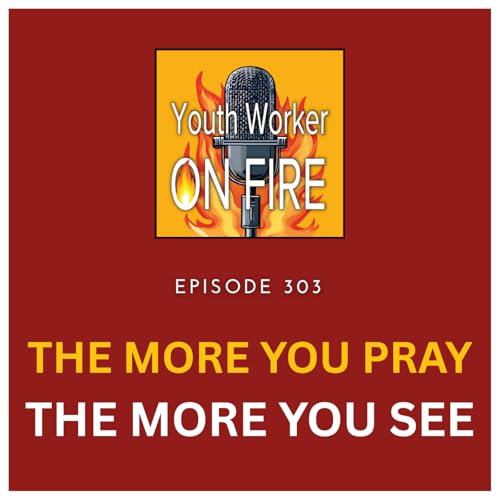 The More You Pray, The More You See: How Prayer Transforms Youth Ministry Leadership