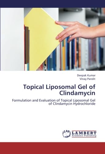 Topical Liposomal Gel of Clindamycin: Formulation and Evaluation of Topical Liposomal Gel of Clindamycin Hydrochloride