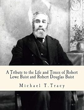 A Tribute to the Life and Times of Robert Lowe Buist and Robert Douglas Buist