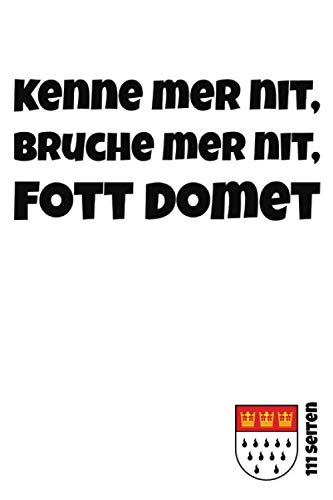 Kenne mer nit, bruche mer nit, fott domet | 111 Seiten: Das kölsche Grundgesetz - Artikel 6 | Kölsches Notizbuch mit Punktraster (Kölsches Grundgesetz)