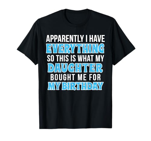 Birthday Gift for Mom or Dad who Has Everything T-Shirt