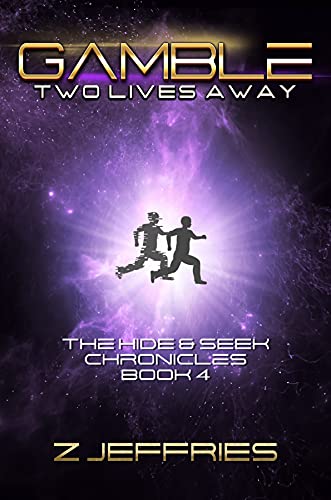Gamble: Two Lives Away (the Hide & Seek Chronicles, Teen Sci-Fi Adventure Book 4) by [Z Jeffries]