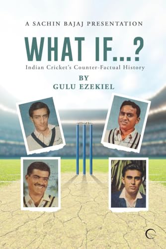 What If...?: Indian Cricket’S Counter-Factual History