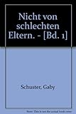  Nicht von schlechten Eltern. - [Bd. 1]