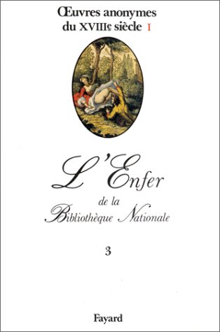 Oeuvres anonymes du XVIIIe siècle, l'enfer de la bibliothèque nationale, tome 3