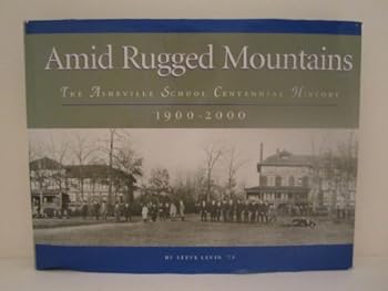 Hardcover Amid Rugged Mountains The Asheville School Centennial History 1900-2000 Book