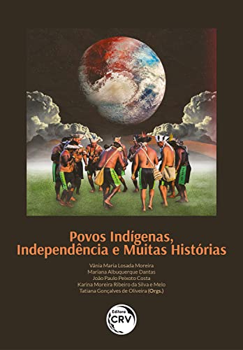 Povos Indígenas, Independência e Muitas Histórias: repensando o Brasil no século XIX