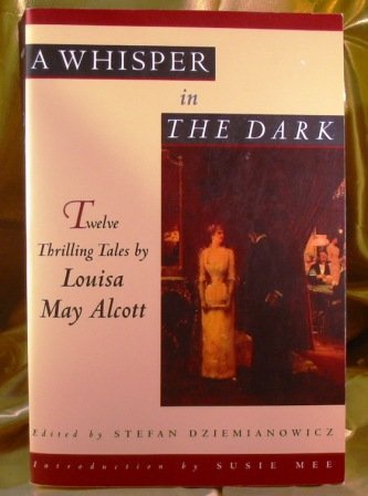 A whisper in the dark: Twelve thrilling tales [Paperback] by Alcott, Louisa May