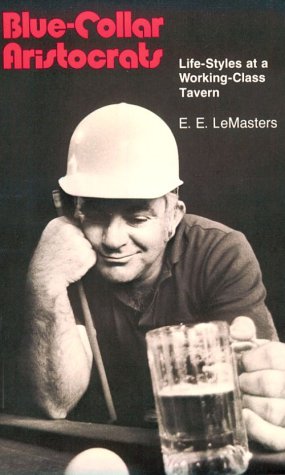 Blue Collar Aristocrats Life Styles at a Working C Blue Collar Aristocrats Life Styles at a Working C