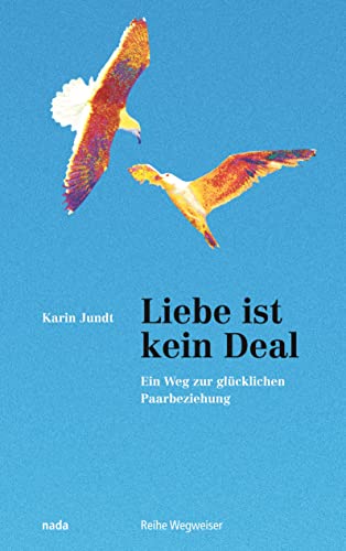 Liebe ist kein Deal: Ein Weg zur glücklichen Paarbeziehung (German Edition)