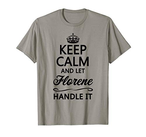 KEEP CALM and let FLORENE Handle It | Funny Name Gift - T-Shirt