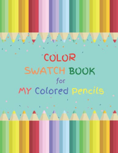 Color Swatch Book for My Colored Pencils: Keep a color sample of your colored pencils with this easy to use journal