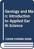 Geology and Man: An Introduction to Applied Earth Science 0045530017 Book Cover