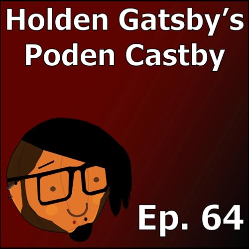 One Day I'll Finish A Game | Holden Gatsby's Poden Castby: Episode 64