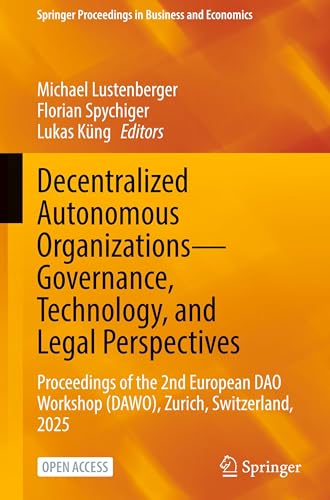Decentralized Autonomous Organizations-Governance, Technology, and Legal Perspectives: Proceedings of the 2nd European DAO Workshop (DAWO), Zurich, ... Proceedings in Business and Economics)
