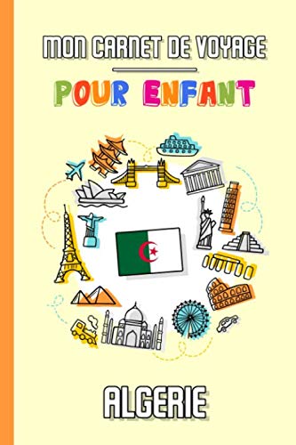 livre Mon Carnet de Voyage Pour Enfant Algérie: Journal de Voyage | 102 pages, 15,24 cm x 22,86 cm | Pour accompagner les enfants durant leur séjour