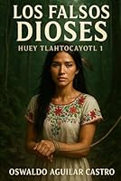 Los falsos dioses: Huey Tlatocayotl 1 1688017917 Book Cover