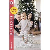 No&euml;l sous la neige - Une proposition si troublante - Les secrets d'une fianc&eacute;e