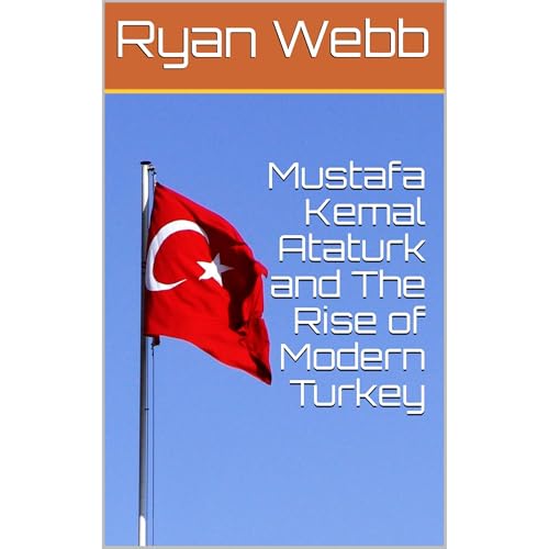 Mustafa Kemal Ataturk and The Rise of Modern Turkey by Ryan Webb episode artwork