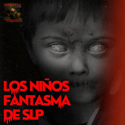 19.- Los ni&ntilde;os fantasma de SLP