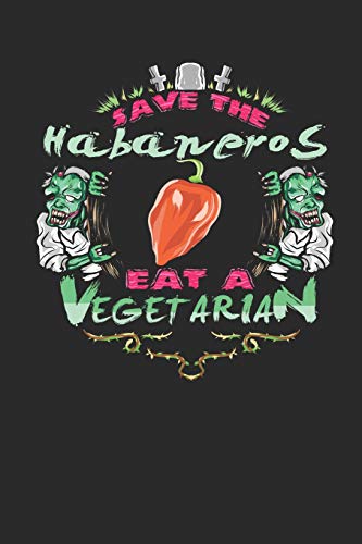 Preisvergleich Produktbild Save the Habaneros Eat a Vegetarian: Blank Lined Journal Notebook