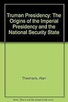Truman Presidency: The Origins of the Imperial Presidency and the National Security State 0930576128 Book Cover