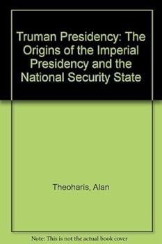 Hardcover Truman Presidency: The Origins of the Imperial Presidency and the National Security State Book