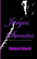 Juegos Secretos: Relatos Eróticos cortos de alto voltaje Vol.1 1520565011 Book Cover