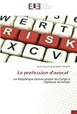 La profession d'avocat: en R&Atilde;&copy;publique D&Atilde;&copy;mocratique du Congo &Atilde;&nbsp; l'&Atilde;&copy;preuve du temps (French Edition)
