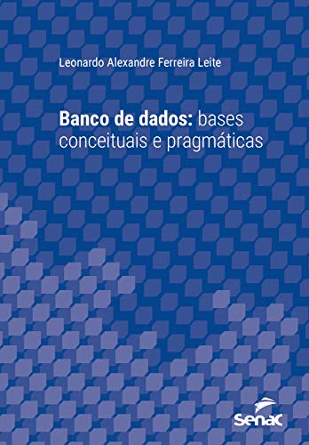Banco de dados: bases conceituais e pragmáticas (Série Universitária)