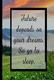 Future depends on your dreams So go to sleep: Notebook With Quotes On The Cover For Adults ( 6x9 Inches, 110 Pages).