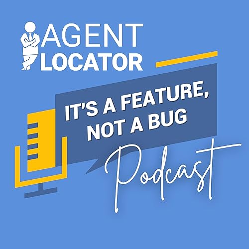 AgentLocator Podcast: It's a Feature, Not a Bug cover art