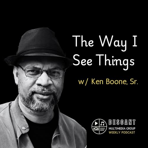 The Way I See Things w/ Ken Boone, Sr. Podcast Por Descant Multimedia Group arte de portada