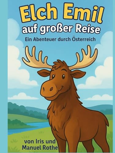 Elch Emil auf großer Reise: Ein Abenteuer durch Österreich