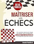 Maîtriser les Échecs: Un système éprouvé, étape par étape, pour progresser, dominer vos adversaires et remporter plus de victoires