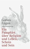 Gottes Lügen: Ein Pamphlet über Religion und Leben, Schein und Sein 3734791596 Book Cover