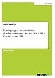  ??berlegungen zur spanischen Geschichtskonstruktion am Beispiel der Chronik Alfons?? III by Isabel Weinrich (2008-03-28)